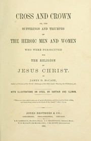 Cover of: Cross and crown, or, The sufferings and triumphs of the heroic men and women who were persecuted for the religion of Jesus Christ