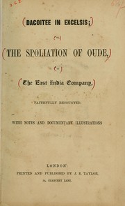 Cover of: Dacoitee in excelsis: or, The spoliation of Oudh by the East India Company, faithfully recounted.  With notes and documentary illustrations