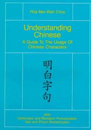 Cover of: Understanding Chinese: a guide to the usage of Chinese characters, with Cantonese and Mandarin pronunciation, Yale and Pinyin romanization = [Ming pai tzu chü]