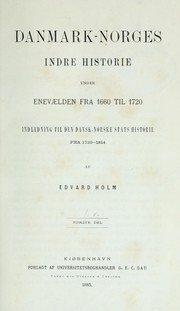 Cover of: Danmark-Norges indre historie, under enevaelden fra 1660 til 1720: indledning til den dansk-norske stats historie, fra 1720-1814.  Av Edvard Holm