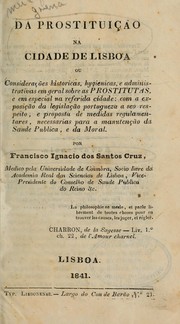 Cover of: Da prostituição na cidade de Lisboa: ou Considerações historicas, hygienicas e administrativas em geral sobre as prostitutas, e em especial na referida cidade