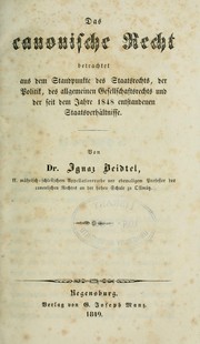 Cover of: Das canonische Recht, betrachtet aus dem Standpunkte des Staatsrechts, der Politik, des allgemeinen Gesellschaftsrechts und der seit dem Jahre 1848 entstandenen Staatsverhältnisse