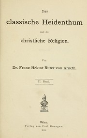 Das classische Heidenthum und die christliche Religion by Arneth, Franz Hektor Ritter von