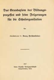 Cover of: Das Grundaxiom des Bildungsprozesses und seine Folgerungen für die Schulorganisation by Georg Kerschensteiner