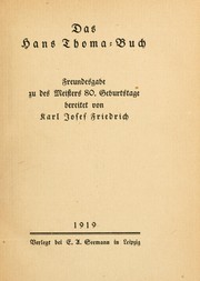 Cover of: Das Hans Thoma Buch: Freundesgabe zu des Meisters 80. Geburtstage.  Bereitet von Karl Josef Friedrich