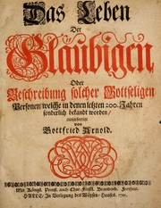 Cover of: Das Leben der Gla©ơbigen oder Beschreibung solcher Gottseligen Personen, welche in denen letzten 200. Jahren sonderlich bekandt worden