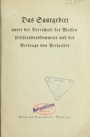 Cover of: Das Saargebiet unter der Herrschaft des Waffenstillstandsabkommens und des Vertrags von Versailles by Germany. Reichstag