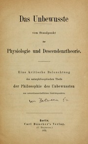 Cover of: Das Unbewusste vom Standpunkt der Physiologie und descendenztheo: eine kritische Beleuchtung des naturphilosophischen Theils der Philosophie des Unbewussten aus naturwissenschaftlichen Gesichtspunkten