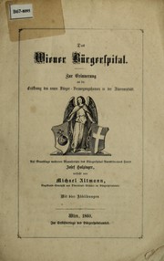 Cover of: Das Wiener Bürgerspital: zur Erinnerung an die Eröffnung des neuen Bürger-Versorgungshauses in der Alservorstadt