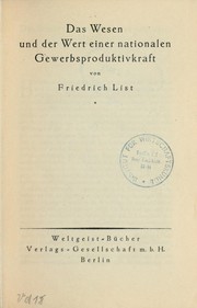 Cover of: Das Wesen und den Wert einer nationalen Gewerbsproduktivkraft by List, Friedrich