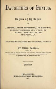 Cover of: Daughters of genius: a series of sketches of authors, artists, reformers, and heroines, queens, princesses, and women of society, women eccentric and peculiar ; from the most recent and authentic sources