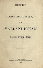 Cover of: Decision of Judge Leavitt, of Ohio, in the Vallandigham habeas corpus case.