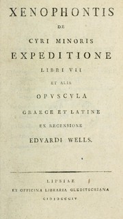 Cover of: De Cyri minoris expeditione libri 7, et alia opuscola, graece et latine, ex recensione Edvardi Wells. by Xenophon