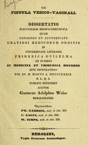 Cover of: De fistula vesico-vaginali: Dissertatio inauguralis medico-chirugica : quam consensu et auctoritate gratiosi medicorum ordinis in universitate literaria Friderica Guilelma : ad summos in medicina et chirurgia honores rite impetrandos die XV. M. Martii A. MDCCCXXXIX : H. L. Q. S. publice defendet