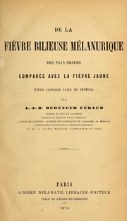 Cover of: De la fièvre bilieuse mélanurique des pays chauds comparée avec la fièvre jaune: étude clinique faite au Sénégal