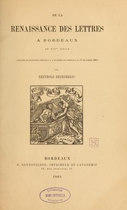 Cover of: De la Renaissance des lettres à Bordeaux au XVIe siècle: discours de réception prononcé à l'Académie de Bordeaux le 17 décembre 1863