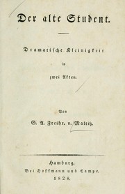 Cover of: Der alte Student: dramatische Kleinigkeit in zwei Akten.  Von G.A. Freihr. v. Maltitz