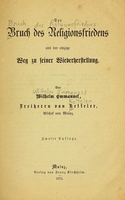 Cover of: Der Bruch des Religionsfriedens und der einzige Weg zu seiner Wiederherstellung by Ketteler, Wilhelm Emmanuel Freiherr von