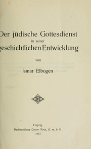 Cover of: Der jüdische Gottesdienst in seiner geschichtlichen Entwicklung by Ismar Elbogen