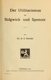 Der Utilitarismus bei Sidgwick und Spencer .. by A. G. Sinclair