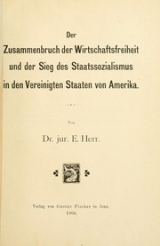 Cover of: Der Zusammenbruch der Wirtschaftsfreiheit und der Sieg des Staatssozialismus in den Vereinigten Saaten von Amerika by Erich Herr