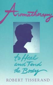 Cover of: Aromatherapy: to heal and tend the body