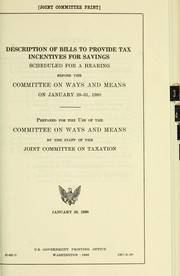 Cover of: Description of bills to provide tax incentives for savings: scheduled for a hearing before the Committee on Ways and Means of January 29-31, 1980