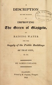 Cover of: A description of the manner of improving the green of Glasgow, of raising water for the supply of the public buildings of that city, &c. &c.