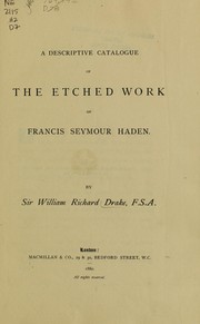 A descriptive catalogue of the etched work of Francis Seymour Haden by Drake, William Richard Sir