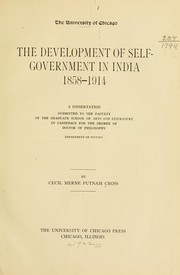 The development of self-government in India, 1858-1914 by Cecil Merne Putnam Cross