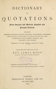 Cover of: Dictionary of quotations from ancient and modern, English and foreign sources by Wood, James Rev.