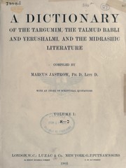 Cover of: A dictionary of the Targumim, the Talmud Babli and Yerushalmi, and the Midrashic literature by Marcus Jastrow, Marcus Jastrow