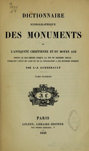 Cover of: Dictionnaire iconographique des monuments de l'antiquité chrétienne et du moyen age: depuis le Bas-empire jusqu'à la fin du seizième siècle ; indiquant l'état de l'art et de la civilisation à ces diverses époques