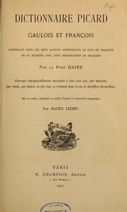 Cover of: Dictionnaire picard, gaulois et françois: contenant aussi les mots gaulois approchant le plus du dialecte de la Picardie avec leur signification en françois