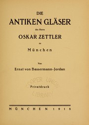 Cover of: Die antiken Gläser des Herrn Oskar Zettler zu München by Ernst von Bassermann-Jordan