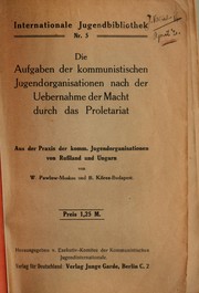 Cover of: Die Aufgaben der kommunistischen Jugendorganisationen nach der Uebernahme der Macht durch das Proletariat by Lazar Shat͡skin, Lazar Shat͡skin