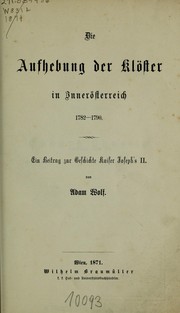 Cover of: Die Aufhebung der Klöster in Innerösterreich, 1782-1790: Ein Beitrag zur Geschichte Kaiser Joseph's II