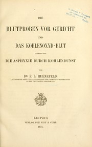 Cover of: Die Blutproben vor Gericht und das Kohlenoxyd-blut in bezug auf die Asphyxie durch Kohlendunst by Friedrich Ludwig Huenefeld