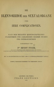 Cover of: Die Blennorrhöe der Sexualorgane und ihre Complicationen: nach dem neuesten wissenschaftlichen Standpunkte und zahlreichen eigenen Studien und Untersuchungen