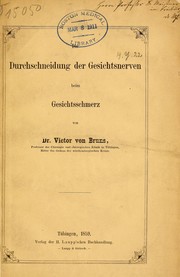 Cover of: Die Durchschneidung der Gesichtsnerven beim Gesichtsschmerz by Victor von Bruns