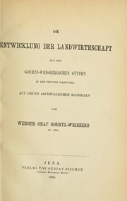 Cover of: Die Entwicklung der Landwirthschaft auf den Goertz-Wrisbergschen Gütern in der Provinz Hannover auf den Grund archivalischen Materials by Schlitz genannt von Görtz, Werner, Graf von