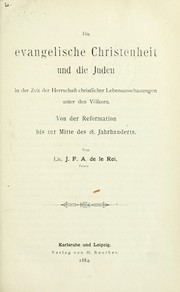 Cover of: Die evangelische Christenheit und die Juden unter dem Gesichtspunkte der Mission geschichtlich betrachtet by J.F.A. de Le Roi