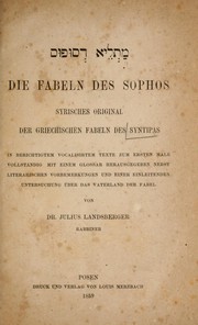 Cover of: Die Fabeln des Sophos: syrisches Original der griechischen Fabeln des Syntipas, in berichtigtem vocalisirtem Texte zum ersten Male vollst©Þndig mit einem Glossar hrsg. nebst literarischen Vorbemerkungen und einer einleitenden Untersuchung ©ơber das Vaterland der Fabel