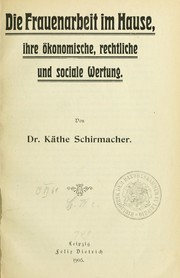 Cover of: Die Frauenarbeit im Hause, ihre ökonomische, rechtliche und soziale Wertung