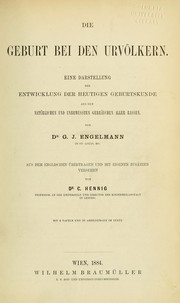 Cover of: Die geburt bei den urvölkern: Eine darstellung der entwicklung der heutigen geburtskunde aus den natürlichen und unbewussten gebräuchen aller rassen