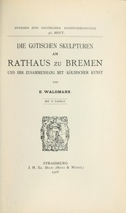 Cover of: Die gotischen Skulpturen am Rathaus zu Bremen und ihr Zusammenhang mit kölnische Kunst