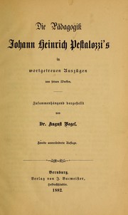 Cover of: Die Pädagogik Johann Heinrich Pestalozzi's in wortgetreuen Auszügen aus seinen Werken.