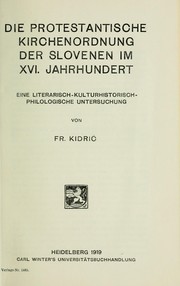 Cover of: Die protestantische Kirchenordnung der Slovenen im 16. Jahrhundert: eine literatisch-kulturhistorisch-philologische Untersuchung