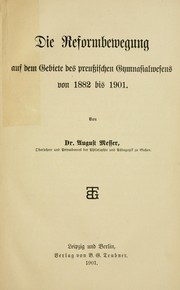 Cover of: Die Reformbewegung auf dem Gebiete des preussischen Gymnasialwesens von 1882 bis 1901 by August Messer, August Messer