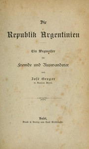 Cover of: Die Republik Argentinien: ein Wegweiser für Fremde und Auswanderer